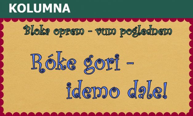 Róke gori – idemo dale!