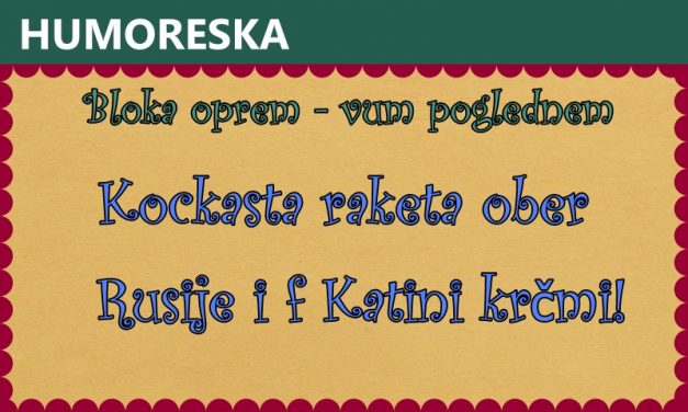 Kockasta raketa ober Rusije i f Katini krčmi!