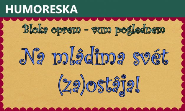 Na mlâdima svét (za)ostâja!